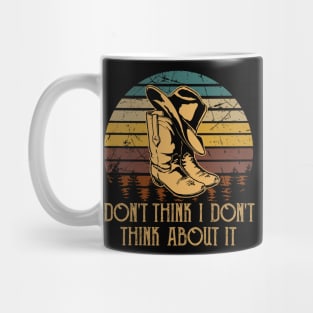 Don't think I don't think about it Country Music Cowboy Boot Hat Awesome Mug